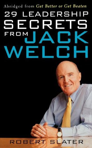 29 Leadership Secrets from Jack Welch by Robert Slater