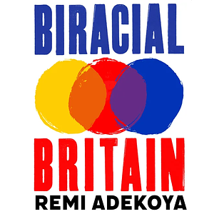 Biracial Britain: What It Means To Be Mixed Race by Remi Adekoya