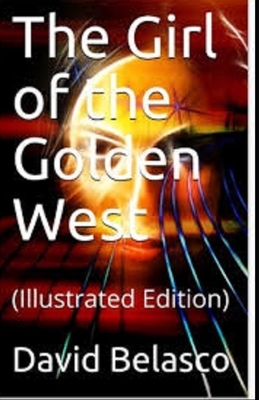 The Girl of the Golden West Illustrated by David Belasco