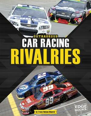 Outrageous Car Racing Rivalries by Tracy Nelson Maurer