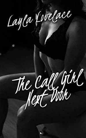 The Call Girl Next Door: A Hardcore Erotic Tale by Layla Lovelace