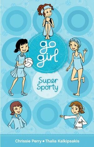Go Girl: Super Sporty by Thalia Kalkipsakis, Chrissie Perry