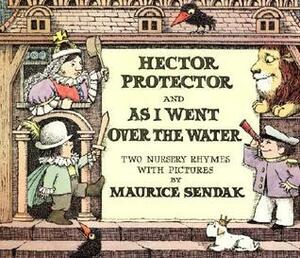 Hector Protector and As I Went Over the Water: Two Nursery Rhymes by Maurice Sendak
