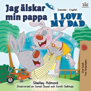 Jag älskar min pappa I Love My Dad: Swedish English Bilingual Book by Kidkiddos Books, Shelley Admont