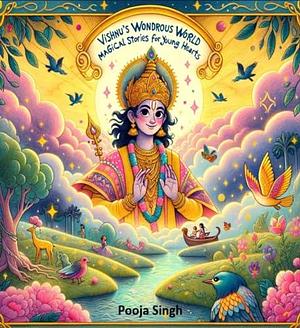 Vishnu's Wondrous World: Magical Stories for Young Hearts by Pooja Singh, Pooja Singh