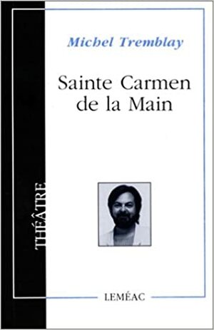 Sainte Carmen de la Main. by Michel Tremblay