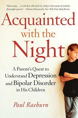 Acquainted with the Night: A Parent's Quest to Understand Depression and Bipolar Disorder in His Children by Paul Raeburn