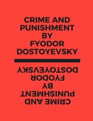 Crime and Punishment by Fyodor Dostoyevsky by Fyodor Dostoevsky