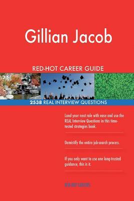 Gillian Jacob RED-HOT Career Guide; 2538 REAL Interview Questions by Twisted Classics