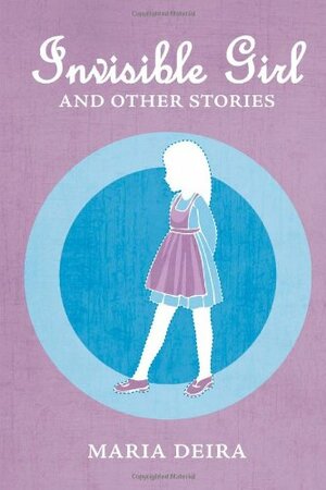 Invisible Girl and Other Stories by Maria Deira