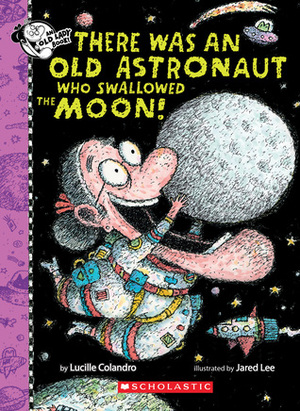 There Was an Old Astronaut Who Swallowed the Moon! by Lucille Colandro, Jared D Lee