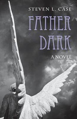 Father Dark by Steven L. Case