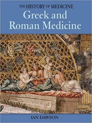 Greek and Roman Medicine by Ian Dawson