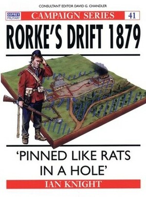 Rorke's Drift 1879: 'Pinned Like Rats in a Hole by Ian Knight