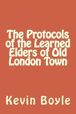 The Protocols of the Learned Elders of Old London Town by Kevin Boyle