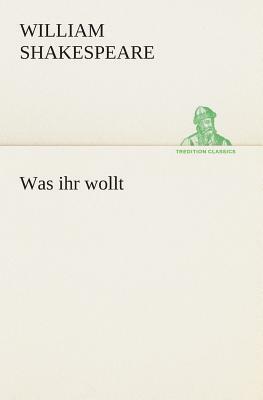 Was Ihr Wollt by William Shakespeare