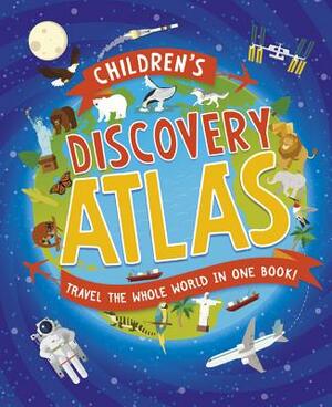Children's Discovery Atlas: Travel the World in One Book! by Anita Ganeri