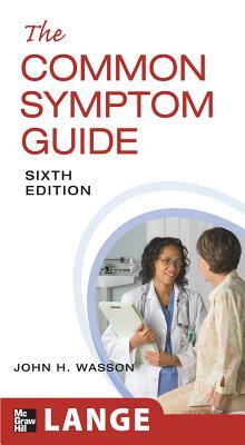 The Common Symptom Guide, Sixth Edition by B. Timothy Walsh, John H. Wasson, Harold Sox
