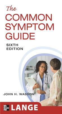 The Common Symptom Guide, Sixth Edition by B. Timothy Walsh, Harold Sox, John H. Wasson