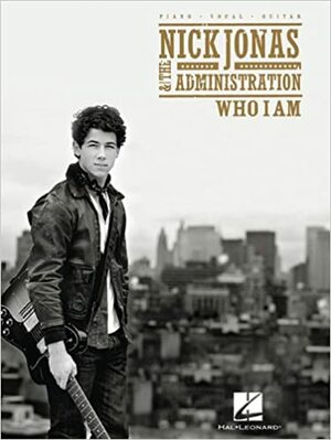 Nick Jonas & the Administration: Who I Am by Nick Jonas