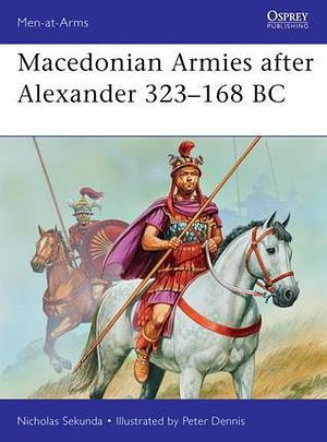 Macedonian Armies after Alexander 323–168 BC by Nicholas Sekunda, Peter Dennis