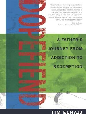 Dopefiend: A Father's Journey from Addiction to Redemption by Tim Elhajj