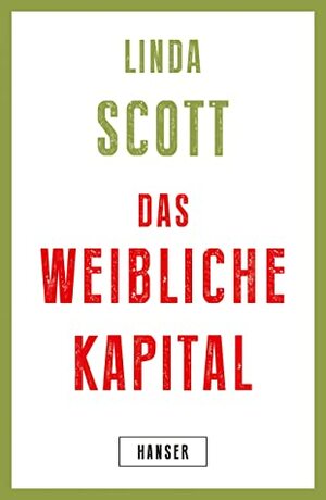 Das weibliche Kapital by Linda M. Scott