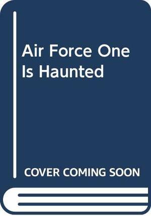Air Force One is Haunted by Robert J. Serling