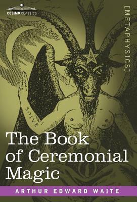 The Book of Ceremonial Magic by Arthur Edward Waite
