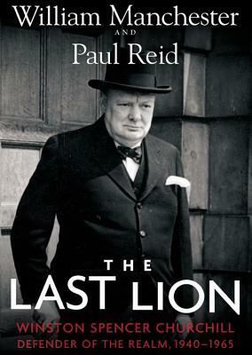 The Last Lion: Winston Spencer Churchill, Vol. 3: Defender of the Realm, 1940-1965 by William Manchester, Eric Garner