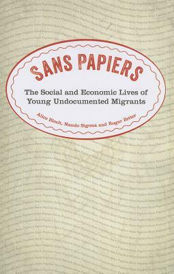 Sans Papiers: The Social and Economic Lives of Young Undocumented Migrants by Alice Bloch, Roger Zetter, Nando Sigona