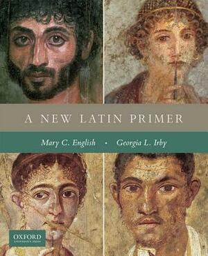 A New Latin Primer by Georgia L. Irby, Mary C. English