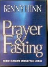 Prayer & Fasting, Equip Yourself to Win Spiritual Battles! Benny Hinn by Benny Hinn