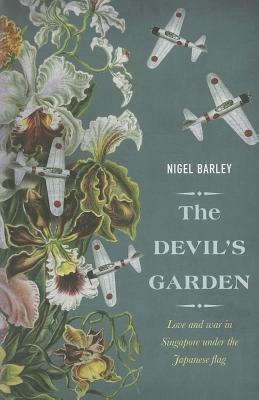 The Devil's Garden: Love and War in Singapore Under the Japanese Flag by Nigel Barley