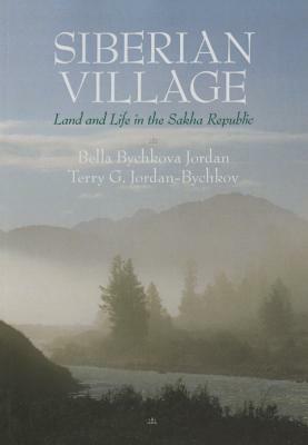 Siberian Village: Land and Life in the Sakha Republic by Bella Bychkova Jordan