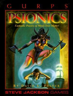 GURPS Psionics: Fantastic Powers of Mind Over Matter by David L. Pulver