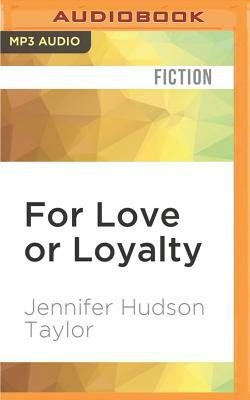 For Love or Loyalty by Jennifer Hudson Taylor