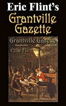 Grantville Gazette, Volume 8 by Chris Racciato, Michael Varhola, Iver P. Cooper, Anette Pedersen, Jose J. Clavell, Richard Evans, Kim Mackey, Virginia DeMarce, Gorg Huff, Kerryn Offord, Paula Goodlett, Karen Bergstralh, Jay Robison, Eric Flint, Russ Rittgers, Terry Howard, Mark H. Huston, Douglas W. Jones