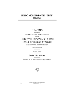 Funding mechanisms of the "e-rate" program by Committee on Ways and Means (house), United States House of Representatives, United State Congress