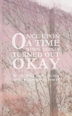 Once Upon a Time...When Things Turned Out Okay by Michelle Kilmer, Michelle Von Eschen