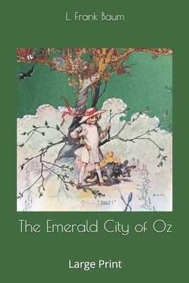 The Emerald City of Oz: Large Print by L. Frank Baum