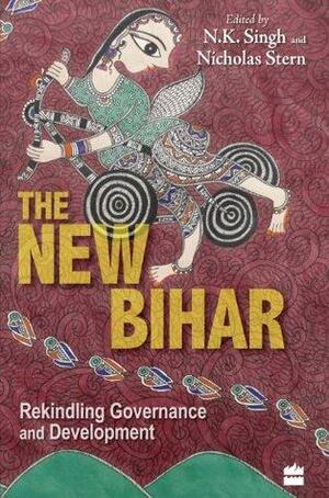 THE NEW BIHAR by N.K. Singh, Nicholas Stern