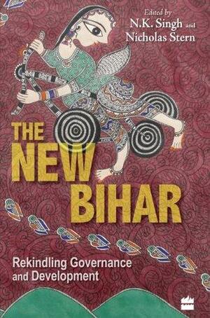 THE NEW BIHAR by Nicholas Stern, N.K. Singh