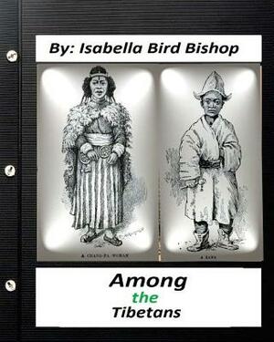 Among the Tibetans.(1894) By: Isabella Bird Bishop by Isabella Bird