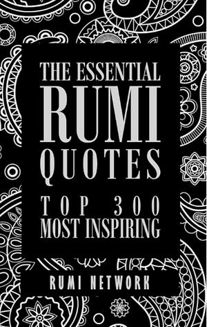 The Essential Rumi Quotes  by Shahram Shiva, Rumi, Rumi Network