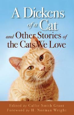 A Dickens of a Cat: And Other Stories of the Cats We Love by Callie Smith Grant