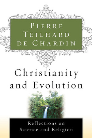 Christianity and Evolution by Pierre Teilhard de Chardin