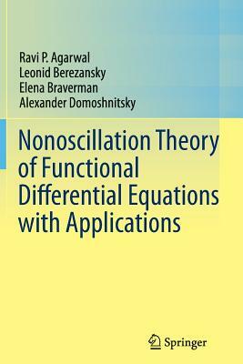 Nonoscillation Theory of Functional Differential Equations with Applications by Leonid Berezansky, Elena Braverman, Ravi P. Agarwal