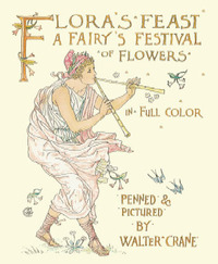 Flora's Feast: A Fairy's Festival of Flowers in Full Color by Walter Crane