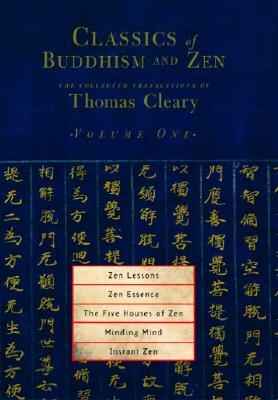 Zen Lessons, Zen Essence, the Five Houses of Zen, Minding Mind, Instant Zen by Thomas Cleary
